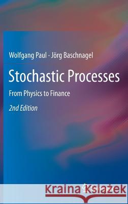 Stochastic Processes: From Physics to Finance Paul, Wolfgang 9783319003269