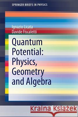 Quantum Potential: Physics, Geometry and Algebra Ignazio Licata Davide Fiscaletti 9783319003320 Springer