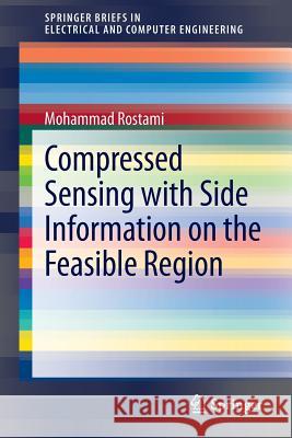 Compressed Sensing with Side Information on the Feasible Region Mohammad Rostami 9783319003658