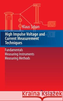 High Impulse Voltage and Current Measurement Techniques: Fundamentals - Measuring Instruments - Measuring Methods Schon, Klaus 9783319003771