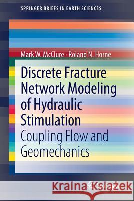 Discrete Fracture Network Modeling of Hydraulic Stimulation: Coupling Flow and Geomechanics McClure, Mark W. 9783319003825 Springer