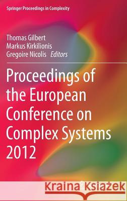 Proceedings of the European Conference on Complex Systems 2012 Gregoire Nicolis Thomas Gilbert Markus Kirkilionis 9783319003948 Springer