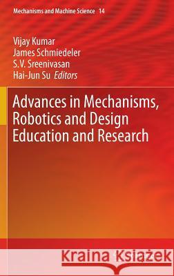 Advances in Mechanisms, Robotics and Design Education and Research Vijay Kumar James Schmiedeler S. V. Sreenivasan 9783319003979 Springer