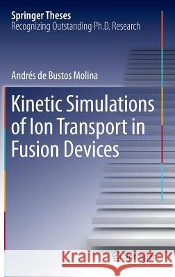 Kinetic Simulations of Ion Transport in Fusion Devices Andres De Busto 9783319004211 Springer