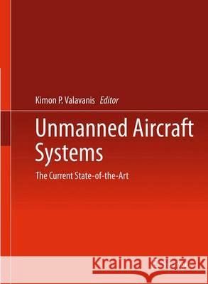 Unmanned Aircraft Systems: The Current State-Of-The-Art Valavanis, Kimon P. 9783319004426 Springer