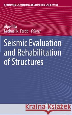 Seismic Evaluation and Rehabilitation of Structures Alper Ilki Michael N. Fardis 9783319004570