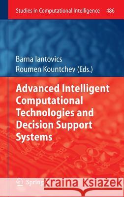 Advanced Intelligent Computational Technologies and Decision Support Systems Barna Iantovics Roumen Kountchev 9783319004662 Springer
