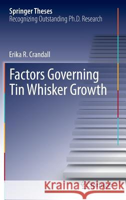 Factors Governing Tin Whisker Growth Erika Crandall 9783319004693 Springer