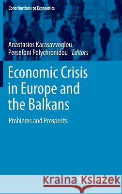 Economic Crisis in Europe and the Balkans: Problems and Prospects Karasavvoglou, Anastasios 9783319004938 Springer