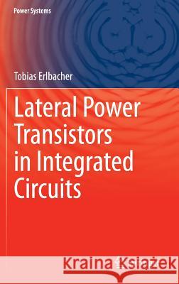 Lateral Power Transistors in Integrated Circuits Tobias Erlbacher 9783319004990 Springer