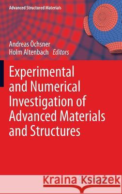 Experimental and Numerical Investigation of Advanced Materials and Structures Andreas Ochnser Holm Altenbach 9783319005058