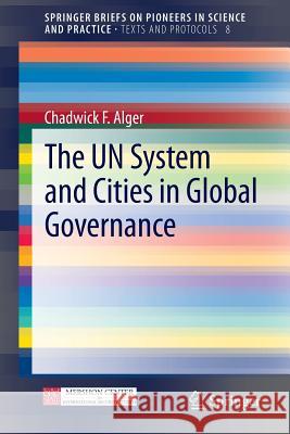 The Un System and Cities in Global Governance Alger, Chadwick F. 9783319005119 Springer