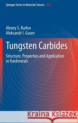 Tungsten Carbides: Structure, Properties and Application in Hardmetals Kurlov, Alexey S. 9783319005232 Springer