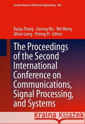 The Proceedings of the Second International Conference on Communications, Signal Processing, and Systems Zhang, Baoju 9783319005355 Springer International Publishing AG