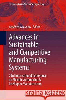 Advances in Sustainable and Competitive Manufacturing Systems: 23rd International Conference on Flexible Automation & Intelligent Manufacturing Azevedo, Américo 9783319005560 Springer