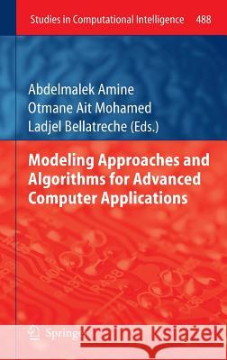 Modeling Approaches and Algorithms for Advanced Computer Applications Abdelmalek Amine Otmane Ait Mohamed Ladjel Bellatreche 9783319005591