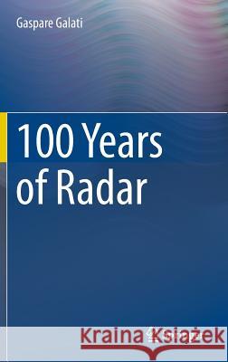 100 Years of Radar Gaspare Galati 9783319005836 Springer