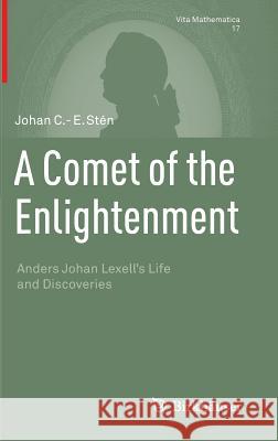 A Comet of the Enlightenment: Anders Johan Lexell's Life and Discoveries Stén, Johan C. -E 9783319006178 Birkhauser