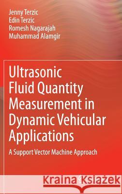 Ultrasonic Fluid Quantity Measurement in Dynamic Vehicular Applications: A Support Vector Machine Approach Terzic, Jenny 9783319006321 Springer