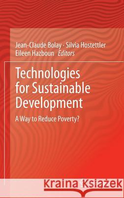 Technologies for Sustainable Development: A Way to Reduce Poverty? Bolay, Jean-Claude 9783319006383 Springer