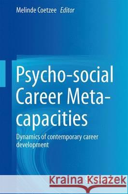 Psycho-Social Career Meta-Capacities: Dynamics of Contemporary Career Development Coetzee, Melinde 9783319006444 Springer