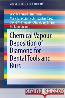 Chemical Vapour Deposition of Diamond for Dental Tools and Burs Waqar Ahmed Htet Sein Mark J. Jackson 9783319006475 Springer International Publishing AG