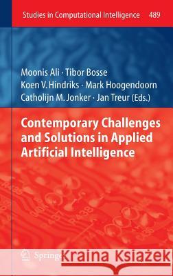 Contemporary Challenges and Solutions in Applied Artificial Intelligence Moonis Ali Tibor Bosse Koen V. Hindriks 9783319006505 Springer