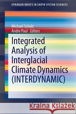 Integrated Analysis of Interglacial Climate Dynamics (Interdynamic) Schulz, Michael 9783319006925 Springer