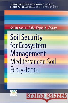 Soil Security for Ecosystem Management: Mediterranean Soil Ecosystems 1 Kapur, Selim 9783319006987 Springer
