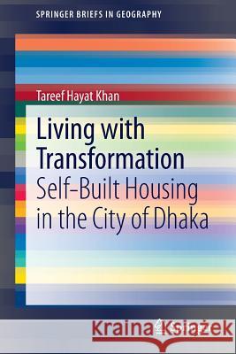 Living with Transformation: Self-Built Housing in the City of Dhaka Khan, Tareef Hayat 9783319007199 Springer