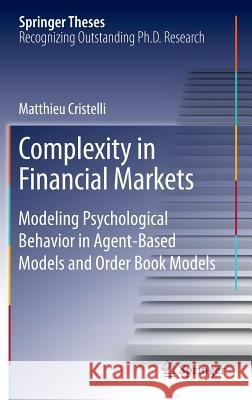 Complexity in Financial Markets: Modeling Psychological Behavior in Agent-Based Models and Order Book Models Cristelli, Matthieu 9783319007229 Springer