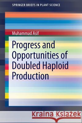 Progress and Opportunities of Doubled Haploid Production Muhammad Asif 9783319007311