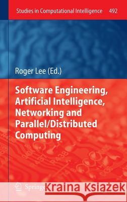 Software Engineering, Artificial Intelligence, Networking and Parallel/Distributed Computing Roger Lee 9783319007373