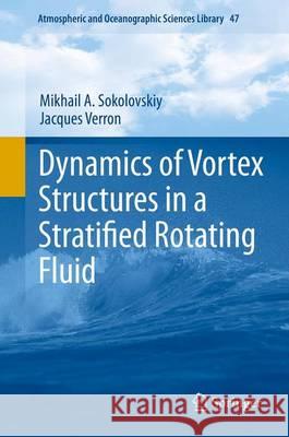 Dynamics of Vortex Structures in a Stratified Rotating Fluid Mikhail A. Sokolovskiy Jacques Verron 9783319007885 Springer