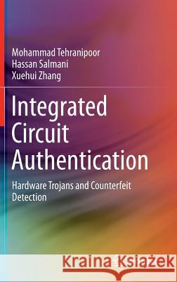 Integrated Circuit Authentication: Hardware Trojans and Counterfeit Detection Tehranipoor, Mohammad 9783319008158 Springer