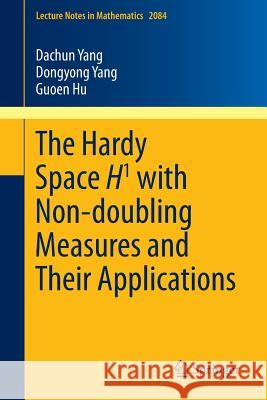 The Hardy Space H1 with Non-Doubling Measures and Their Applications Yang, Dachun 9783319008240 Springer