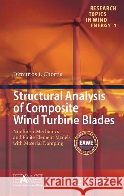 Structural Analysis of Composite Wind Turbine Blades: Nonlinear Mechanics and Finite Element Models with Material Damping Chortis, Dimitris I. 9783319008639 Springer