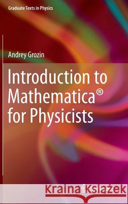 Introduction to Mathematica(r) for Physicists Grozin, Andrey 9783319008936 Springer