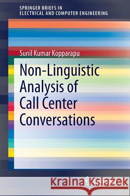 Non-Linguistic Analysis of Call Center Conversations Sunil Kumar Kopparapu 9783319008967