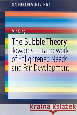 The Bubble Theory: Towards a Framework of Enlightened Needs and Fair Development Ding, Min 9783319009209 Springer