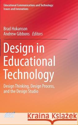 Design in Educational Technology: Design Thinking, Design Process, and the Design Studio Hokanson, Brad 9783319009261 Springer