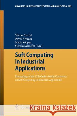 Soft Computing in Industrial Applications: Proceedings of the 17th Online World Conference on Soft Computing in Industrial Applications Snásel, Václav 9783319009292 Springer
