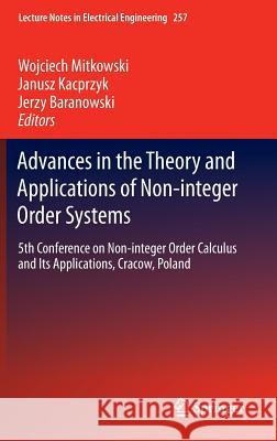 Advances in the Theory and Applications of Non-Integer Order Systems: 5th Conference on Non-Integer Order Calculus and Its Applications, Cracow, Polan Mitkowski, Wojciech 9783319009322 Springer
