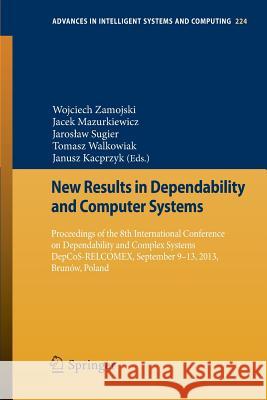 New Results in Dependability and Computer Systems: Proceedings of the 8th International Conference on Dependability and Complex Systems Depcos-Relcome Zamojski, Wojciech 9783319009445