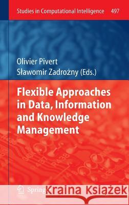 Flexible Approaches in Data, Information and Knowledge Management Olivier Pivert S. Awomir Zadr 9783319009537