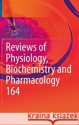 Reviews of Physiology, Biochemistry and Pharmacology, Vol. 164 Bernd Nilius Susan G. Amara Roland Lill 9783319009957