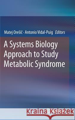 A Systems Biology Approach to Study Metabolic Syndrome Matej Oresic Antonio Vidal-Puig 9783319010076