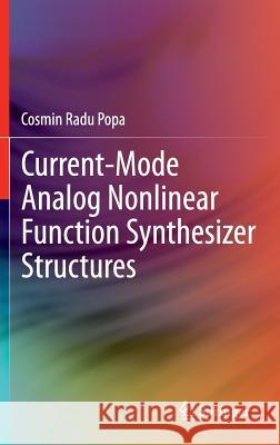 Current-Mode Analog Nonlinear Function Synthesizer Structures Cosmin Radu Popa 9783319010342 Springer