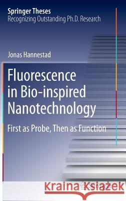 Fluorescence in Bio-Inspired Nanotechnology: First as Probe, Then as Function Hannestad, Jonas 9783319010670 Springer