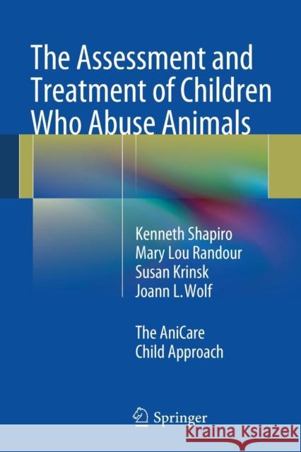 The Assessment and Treatment of Children Who Abuse Animals: The Anicare Child Approach Shapiro, Kenneth 9783319010885